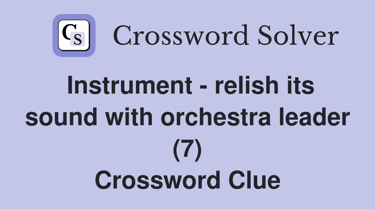 Instrument relish its sound with orchestra leader (7) Crossword